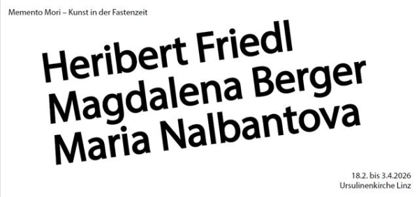Veranstaltungsplakat
                                          Memento Mori – Kunst in der Fastenzeit 2026, Heribert Friedl, MAgdalena Berger, Maria Nalbantova