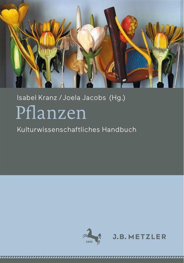 Publikation von Isabel Kranz / Joela Jacobs (Hrsg.): Pflanzen:
                                          Kulturwissenschaftliches Handbuch